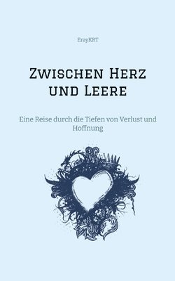 bokomslag Zwischen Herz und Leere: Eine Reise durch die Tiefen von Verlust und Hoffnung