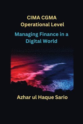 Managing Finance in a Digital World: CIMA CGMA Operational Level 1