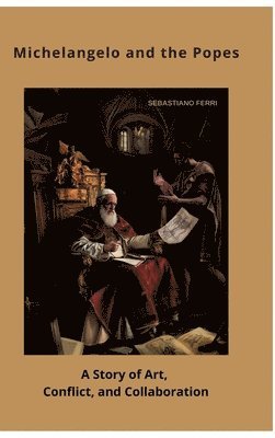 bokomslag Michelangelo and the Popes