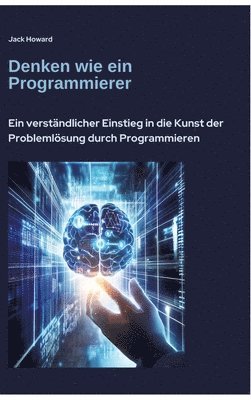 bokomslag Denken wie ein Programmierer: Ein verständlicher Einstieg in die Kunst der Problemlösung durch Programmieren