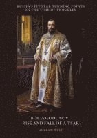 bokomslag Boris Godunov: Rise and Fall of a Tsar: Russia's Pivotal Turning Points in the Time of Troubles