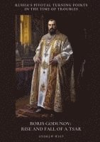 bokomslag Boris Godunov: Rise and Fall of a Tsar: Russia's Pivotal Turning Points in the Time of Troubles