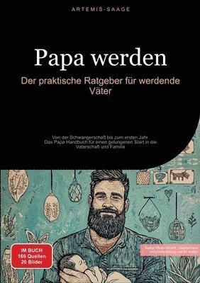 bokomslag Papa werden: Der praktische Ratgeber für werdende Väter: Von der Schwangerschaft bis zum ersten Jahr - Das Papa Handbuch für einen