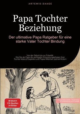 Papa Tochter Beziehung: Der ultimative Papa Ratgeber für eine starke Vater-Tochter-Bindung: Von der Geburt bis zur Pubertät - Wie Sie als Papa 1