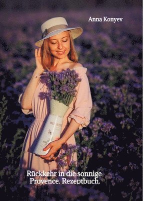 Anna Konyev - Rückkehr in die sonnige Provence., Inbunden