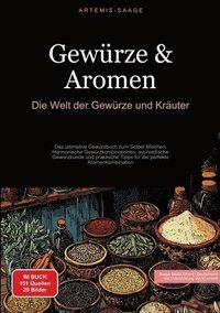 bokomslag Gewürze & Aromen: Die Welt der Gewürze und Kräuter: Das ultimative Gewürzbuch zum Selber Mischen: Harmonische Gewürzkombinationen, ayurv