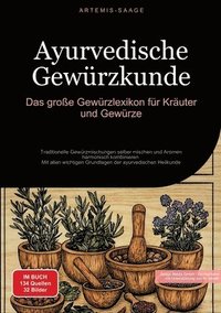 bokomslag Ayurvedische Gewürzkunde: Das große Gewürzlexikon für Kräuter und Gewürze: Traditionelle Gewürzmischungen selber mischen und Aromen harmonisch k