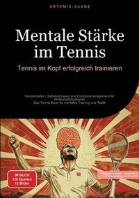 bokomslag Mentale Stärke im Tennis: Tennis im Kopf erfolgreich trainieren: Konzentration, Selbstvertrauen und Emotionsmanagement für Wettkampfsituationen