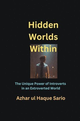 Hidden Worlds Within: The Unique Power of Introverts in an Extroverted World 1