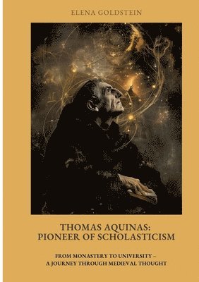 bokomslag Thomas Aquinas: Pioneer of Scholasticism: From Monastery to University - A Journey Through Medieval Thought