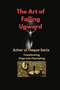 bokomslag The Art of Falling Upward: Transforming Flops into Flourishing