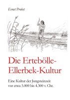 bokomslag Die Ertebölle-Ellerbek-Kultur: Eine Kultur der Jungsteinzeit vor etwa 5.000 bis 4.300 v. Chr.
