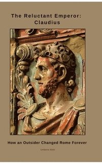 bokomslag The Reluctant Emperor: Claudius: How an Outsider Changed Rome Forever