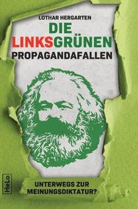 bokomslag Die Linksgrünen Propagandafallen: Unterwegs zur Meinungsdiktatur