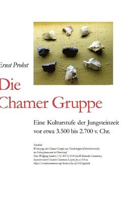 bokomslag Die Chamer Gruppe: Eine Kulturstufe der Jungsteinzeit vor etwa 3.500 bis 2.700 v. Chr.