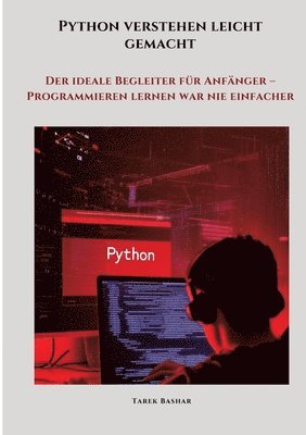 bokomslag Python verstehen leicht gemacht: Der ideale Begleiter für Anfänger - Programmieren lernen war nie einfacher