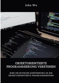 bokomslag Objektorientierte Programmierung verstehen: Eine praktische Einführung in die objektorientierte Programmierung