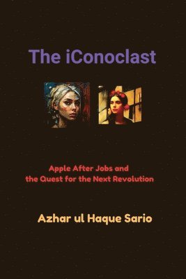 bokomslag The iConoclast: Apple After Jobs and the Quest for the Next Revolution