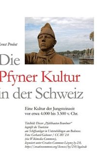 bokomslag Die Pfyner Kultur in der Schweiz: Eine Kultur der Jungsteinzeit vor etwa 4.000 bis 3.500 v. Chr.