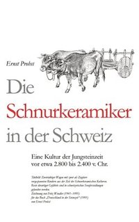 bokomslag Die Schnurkeramiker in der Schweiz: Eine Kultur der Jungsteinzeit vor etwa 2.800 bis 2.400 v. Chr.