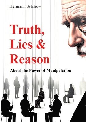 bokomslag Truth, Lies & Reason: About the Power of Manipulation