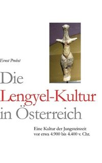 bokomslag Die Lengyel-Kultur: Eine Kultur der Jungsteinzeit vor etwa 4.900 bis 4.400 v. Chr.