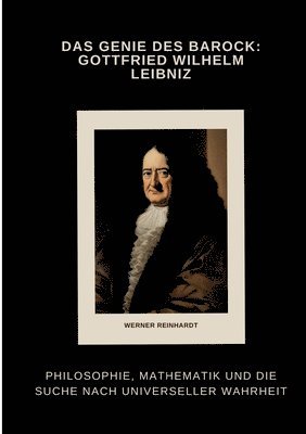 bokomslag Das Genie des Barock: Gottfried Wilhelm Leibniz: Philosophie, Mathematik und die Suche nach universeller Wahrheit