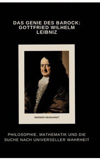 bokomslag Das Genie des Barock: Gottfried Wilhelm Leibniz: Philosophie, Mathematik und die Suche nach universeller Wahrheit