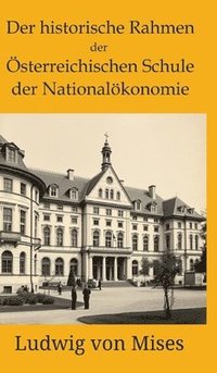 bokomslag Der historische Rahmen der österreichischen Schule der Nationalökonomie