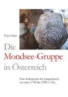 bokomslag Die Mondsee-Gruppe in Österreich:Eine Kulturstufe der Jungsteinzeit vor etwa 3.700 bis 2.900 v. Chr.