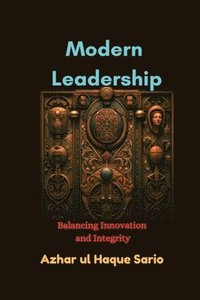 bokomslag Modern Leadership: Balancing Innovation and Integrity