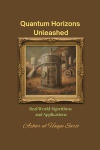 bokomslag Quantum Horizons Unleashed: Real World Algorithms and Applications