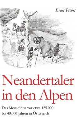Ernst Probst - Neandertaler in den Alpen, Inbunden
