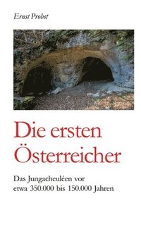 bokomslag Die ersten Österreicher: Das Jungacheuléen vor etwa 350.000 bis 150.000 Jahren