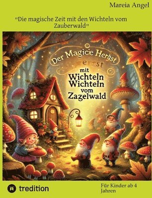 'Die magische Zeit mit den Wichteln vom Zauberwald': Lasse die Wichtel bei Dir einziehen, Du wirst Dich freuen und glücklich sein 1