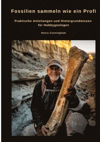 bokomslag Fossilien sammeln wie ein Profi: Praktische Anleitungen und Hintergrundwissen für Hobbygeologen