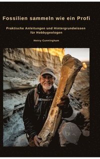 bokomslag Fossilien sammeln wie ein Profi: Praktische Anleitungen und Hintergrundwissen für Hobbygeologen