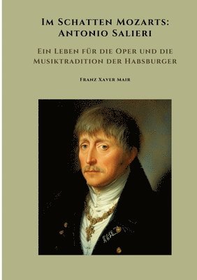 bokomslag Im Schatten Mozarts: Antonio Salieri: Ein Leben für die Oper und die Musiktradition der Habsburger