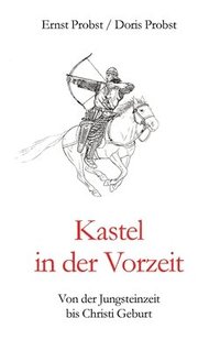 bokomslag Kastel in der Vorzeit: Von der Jungsteinzeit bis Christi Geburt