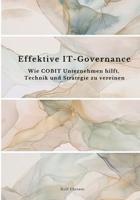 bokomslag Effektive IT-Governance: Wie COBIT Unternehmen hilft, Technik und Strategie zu vereinen