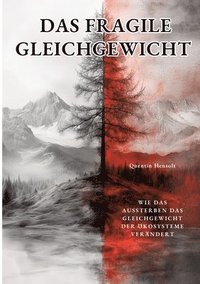 bokomslag Das fragile Gleichgewicht: Philosophische, historische und ökologische Perspektiven der Mensch-Natur-Beziehung