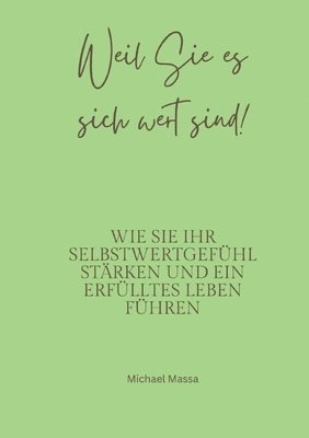 Weil Sie es sich wert sind!: Wie Sie Ihr Selbstwertgefühl stärken und ein erfüllteres Leben führen 1