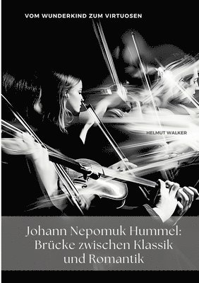 bokomslag Johann Nepomuk Hummel: Brücke zwischen Klassik und Romantik: Vom Wunderkind zum Virtuosen