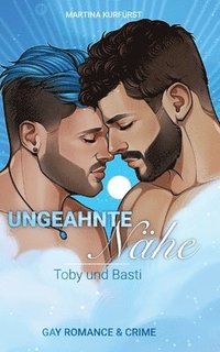 bokomslag Ungeahnte Nähe: Toby und Basti