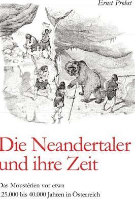 bokomslag Die Neandertaler und ihre Zeit: Das Moustérien vor etwa 125.000 bis 40.000 Jahren