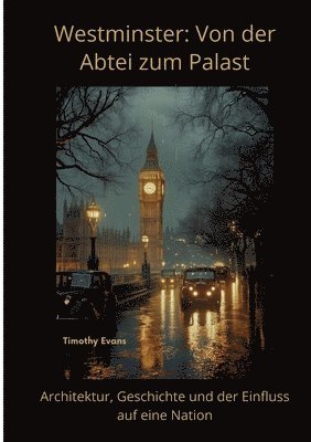 Westminster: Von der Abtei zum Palast: Architektur, Geschichte und der Einfluss auf eine Nation 1