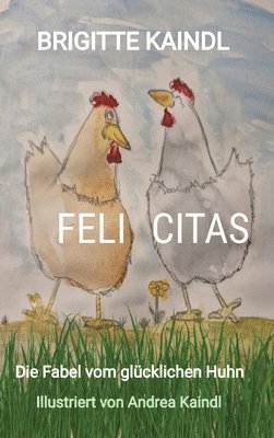 Feli Citas: Die Fabel vom glücklichen Huhn 1