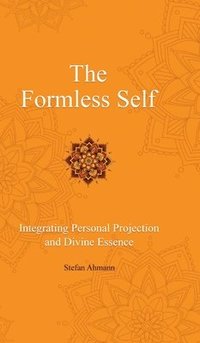 bokomslag The Formless Self: Integrating Personal Projection and Divine Essence