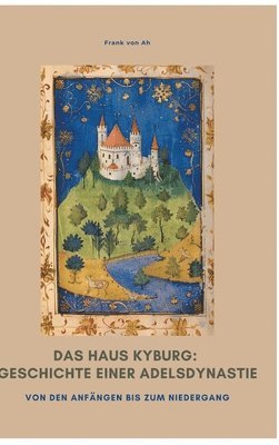 bokomslag Das Haus Kyburg: Geschichte einer Adelsdynastie: Von den Anfängen bis zum Niedergang