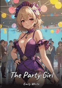 bokomslag The Party Girl: Sexy Erotic Stories for Adults Illustrated with Hentai Pictures - Naked Illustrations